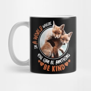 In The World Where You Can Be Anything Be Kind - Cute Fox Mug